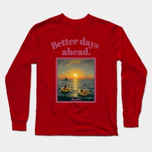 "Better days ahead." by Mackelroy Long Sleeve T-Shirt